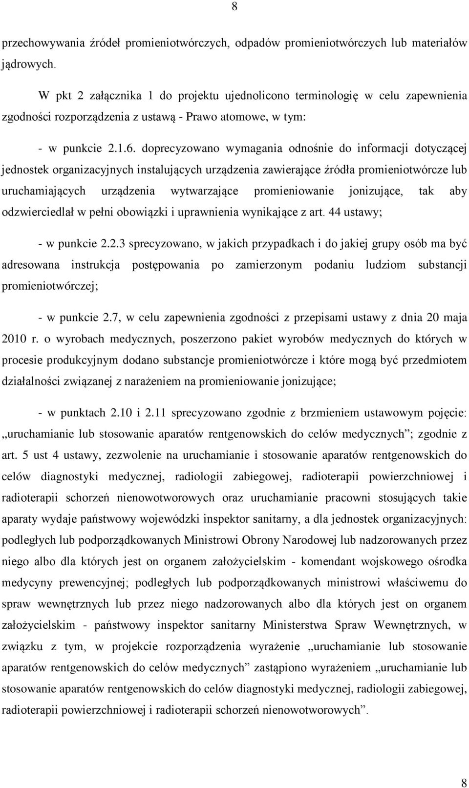 doprecyzowano wymagania odnośnie do informacji dotyczącej jednostek organizacyjnych instalujących urządzenia zawierające źródła promieniotwórcze lub uruchamiających urządzenia wytwarzające