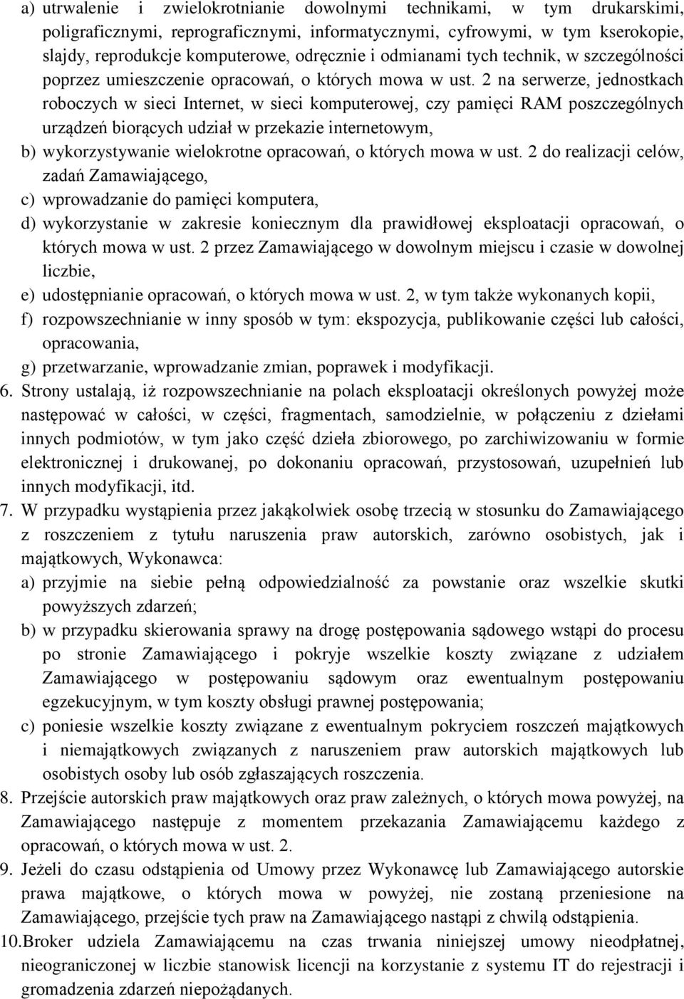 2 na serwerze, jednostkach roboczych w sieci Internet, w sieci komputerowej, czy pamięci RAM poszczególnych urządzeń biorących udział w przekazie internetowym, b) wykorzystywanie wielokrotne