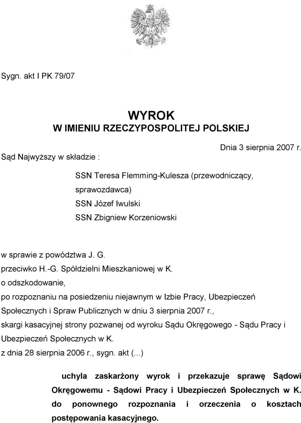 o odszkodowanie, po rozpoznaniu na posiedzeniu niejawnym w Izbie Pracy, Ubezpieczeń Społecznych i Spraw Publicznych w dniu 3 sierpnia 2007 r.