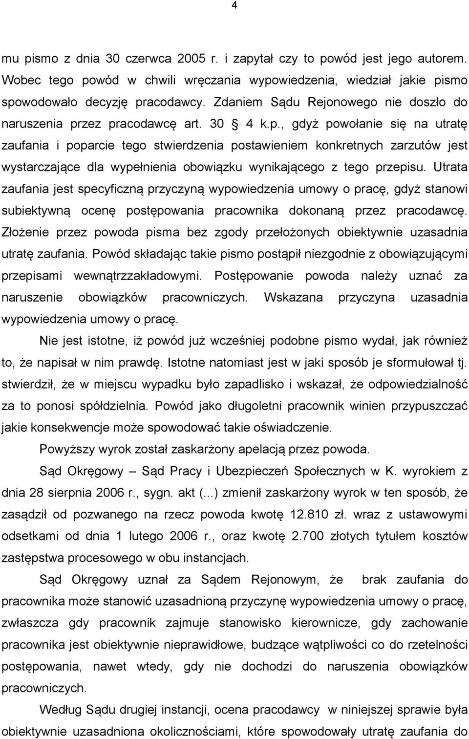 zez pracodawcę art. 30 4 k.p., gdyż powołanie się na utratę zaufania i poparcie tego stwierdzenia postawieniem konkretnych zarzutów jest wystarczające dla wypełnienia obowiązku wynikającego z tego przepisu.