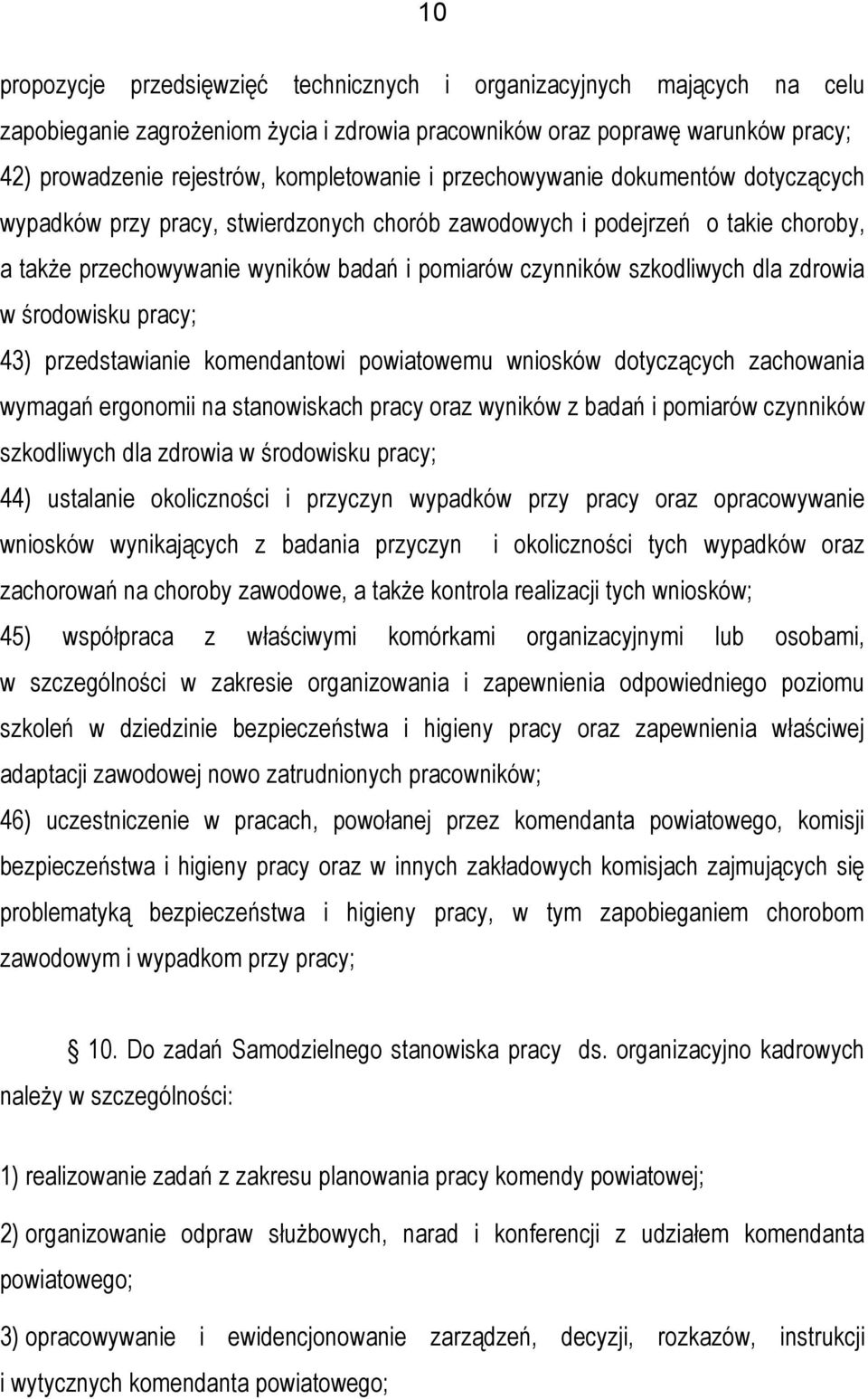 zdrowia w środowisku pracy; 43) przedstawianie komendantowi powiatowemu wniosków dotyczących zachowania wymagań ergonomii na stanowiskach pracy oraz wyników z badań i pomiarów czynników szkodliwych