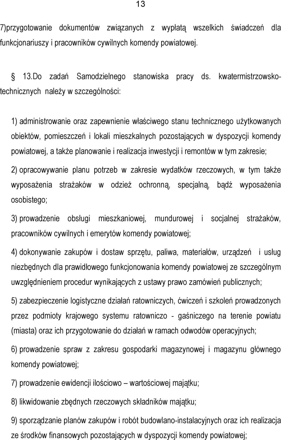 dyspozycji komendy powiatowej, a także planowanie i realizacja inwestycji i remontów w tym zakresie; 2) opracowywanie planu potrzeb w zakresie wydatków rzeczowych, w tym także wyposażenia strażaków w