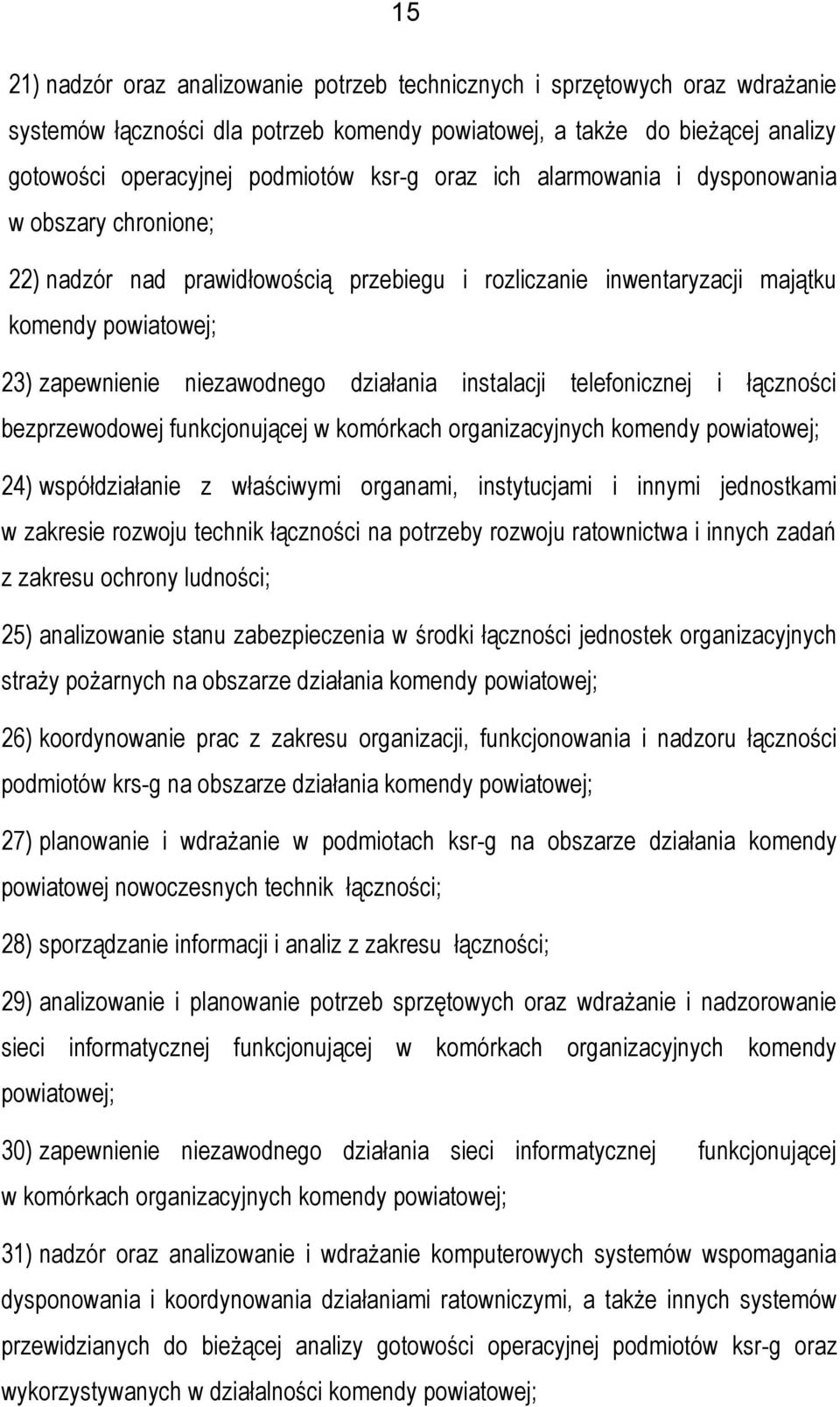 instalacji telefonicznej i łączności bezprzewodowej funkcjonującej w komórkach organizacyjnych komendy powiatowej; 24) współdziałanie z właściwymi organami, instytucjami i innymi jednostkami w