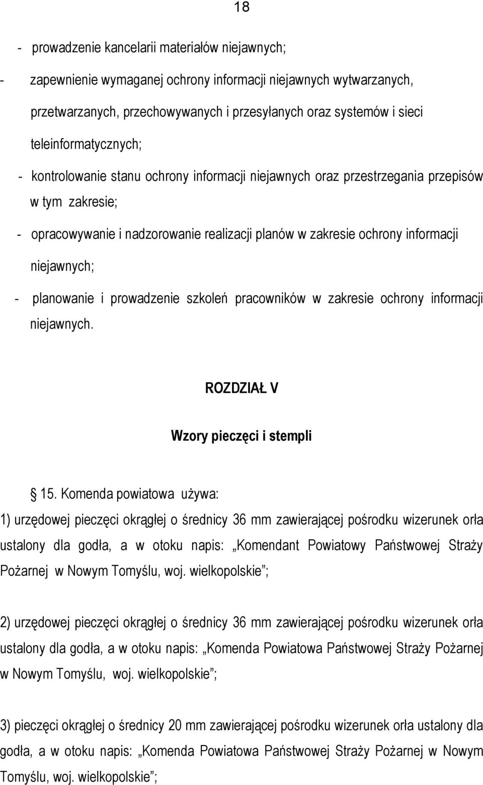 niejawnych; - planowanie i prowadzenie szkoleń pracowników w zakresie ochrony informacji niejawnych. ROZDZIAŁ V Wzory pieczęci i stempli 15.