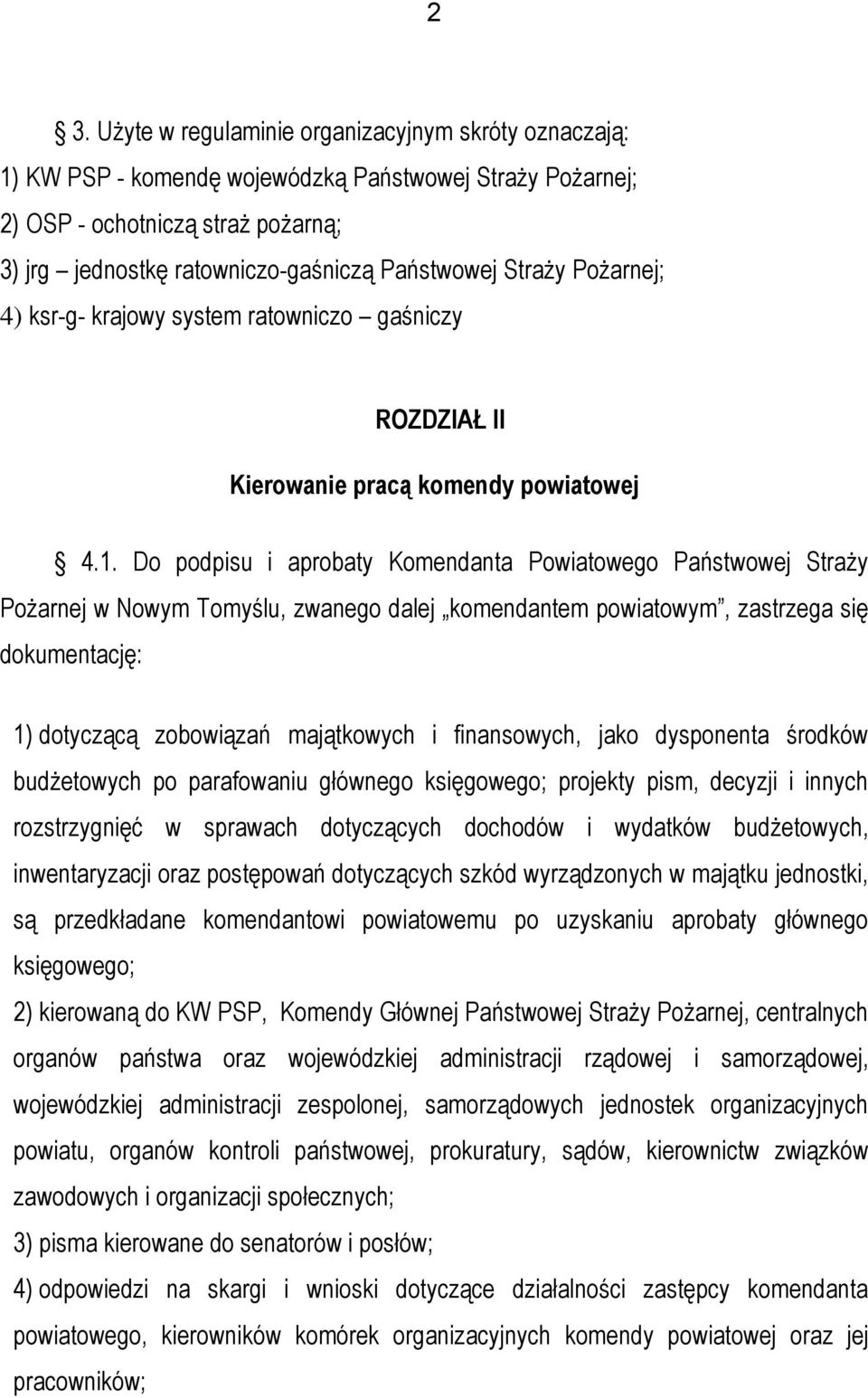 Do podpisu i aprobaty Komendanta Powiatowego Państwowej Straży Pożarnej w Nowym Tomyślu, zwanego dalej komendantem powiatowym, zastrzega się dokumentację: 1) dotyczącą zobowiązań majątkowych i