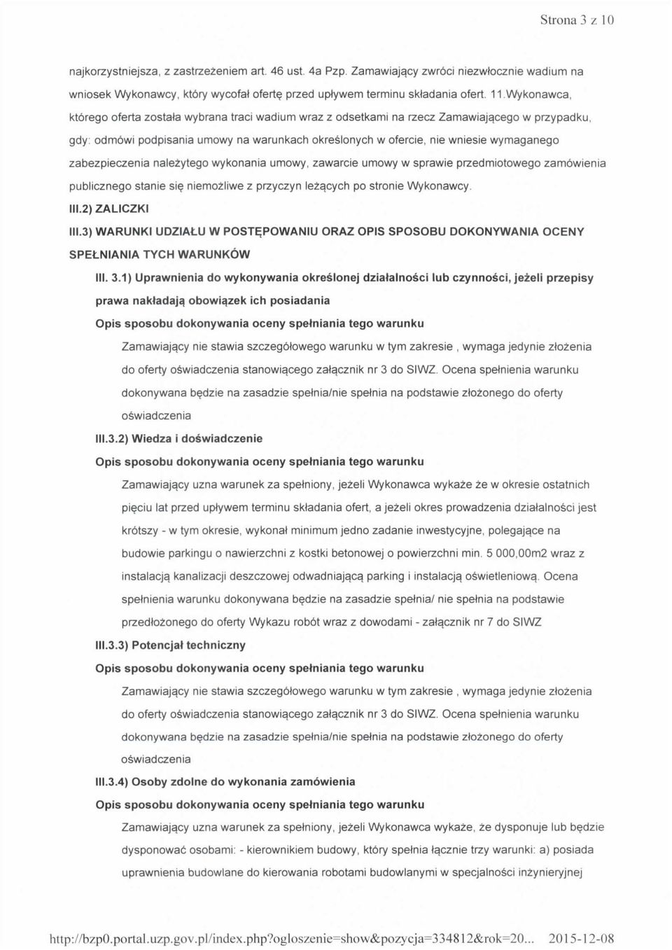 zabezpieczenia nalezytego wykonania umowy, zawarcie umowy w sprawie przedmiotowego zamowienia publicznego stanie sie niemozliwe z przyczyn lez^cych po stronie Wykonawcy. 111.2) ZALICZKI 111.