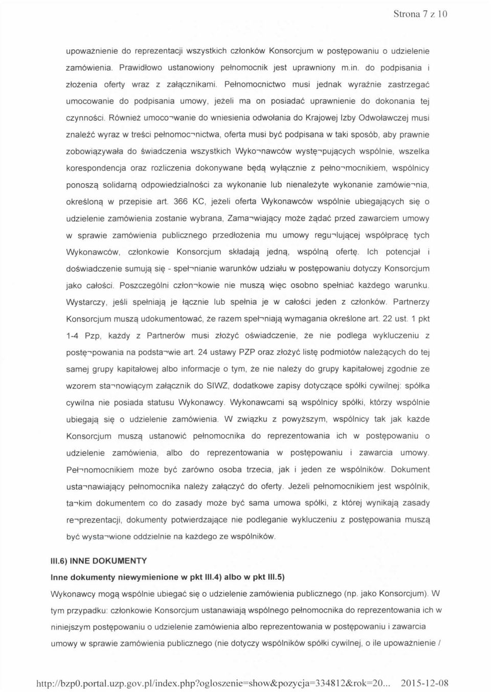 R6wniez umoco-'wanie do wniesienia odwolania do Krajowej tzby Odwolawczej musi znalezc wyraz w tresci pelnomoc-'nictwa, oferta musi bye podpisana w taki sposob, aby prawnie zobowi^zywata do