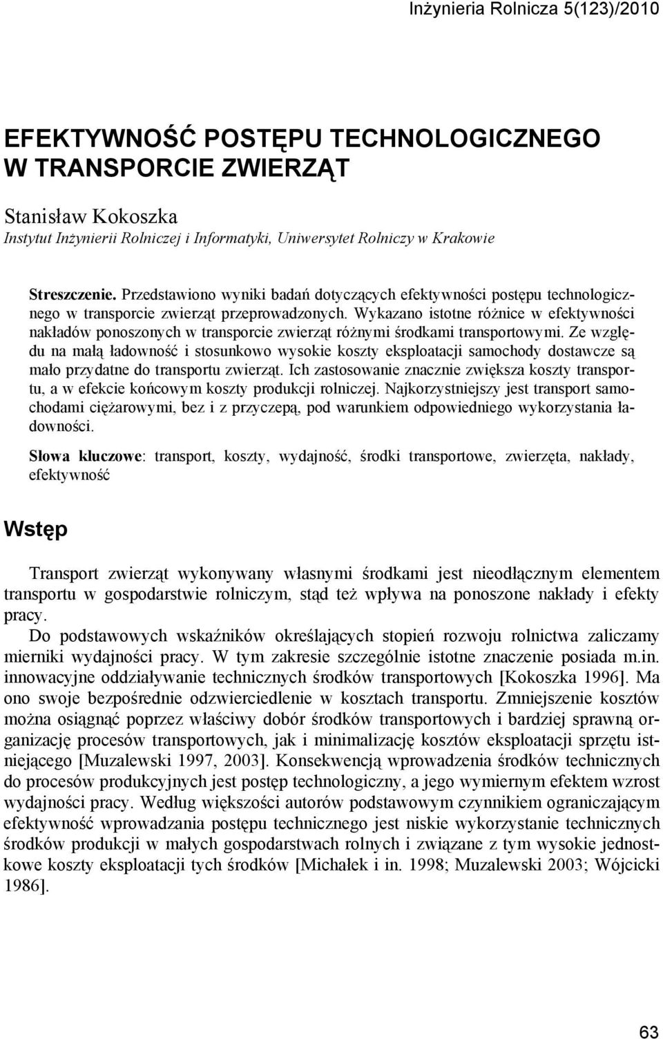 Wykazano istotne różnice w efektywności nakładów ponoszonych w transporcie zwierząt różnymi środkami transportowymi.