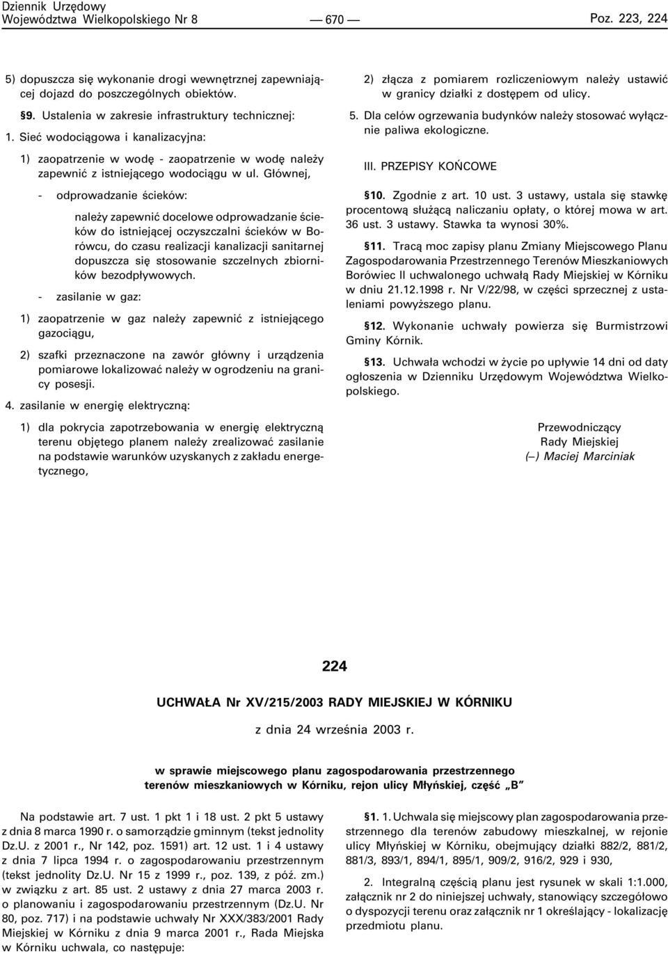 G³ównej, - odprowadzanie œcieków: nale y zapewniæ docelowe odprowadzanie œcieków do istniej¹cej oczyszczalni œcieków w Borówcu, do czasu realizacji kanalizacji sanitarnej dopuszcza siê stosowanie