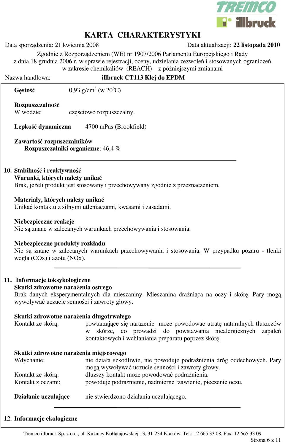 Materiały, których należy unikać Unikać kontaktu z silnymi utleniaczami, kwasami i zasadami. Niebezpieczne reakcje Nie są znane w zalecanych warunkach przechowywania i stosowania.