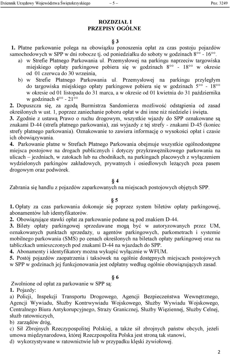 Przemysłowej na parkingu naprzeciw targowiska miejskiego opłaty parkingowe pobiera się w godzinach 8-18 w okresie od 01 czerwca do 30 września, b) w Strefie Płatnego Parkowania ul.