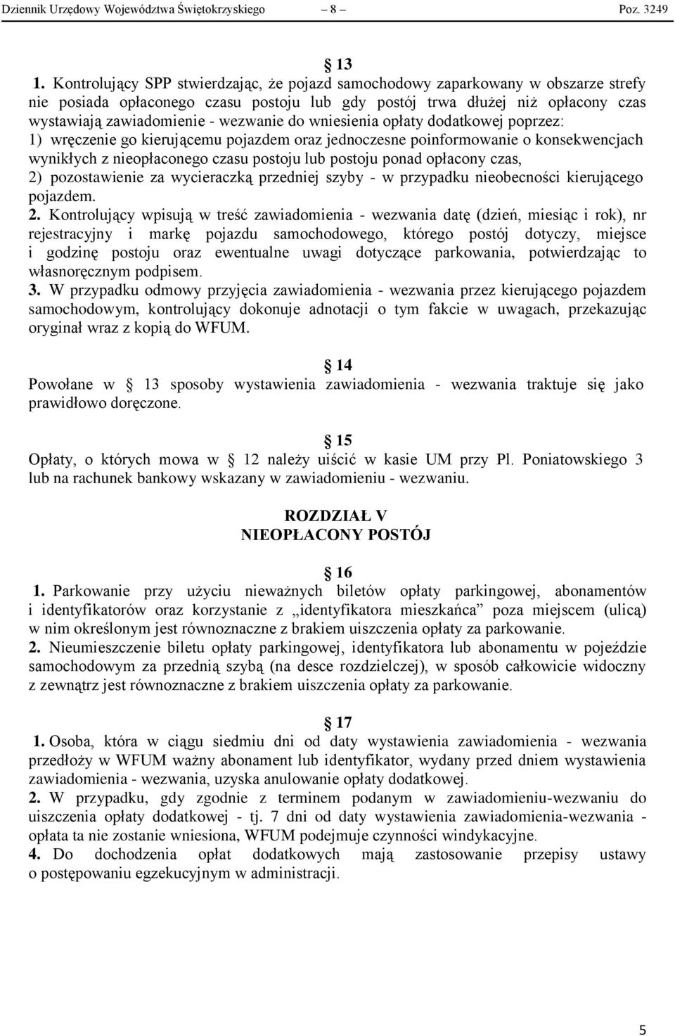 wezwanie do wniesienia opłaty dodatkowej poprzez: 1) wręczenie go kierującemu pojazdem oraz jednoczesne poinformowanie o konsekwencjach wynikłych z nieopłaconego czasu postoju lub postoju ponad