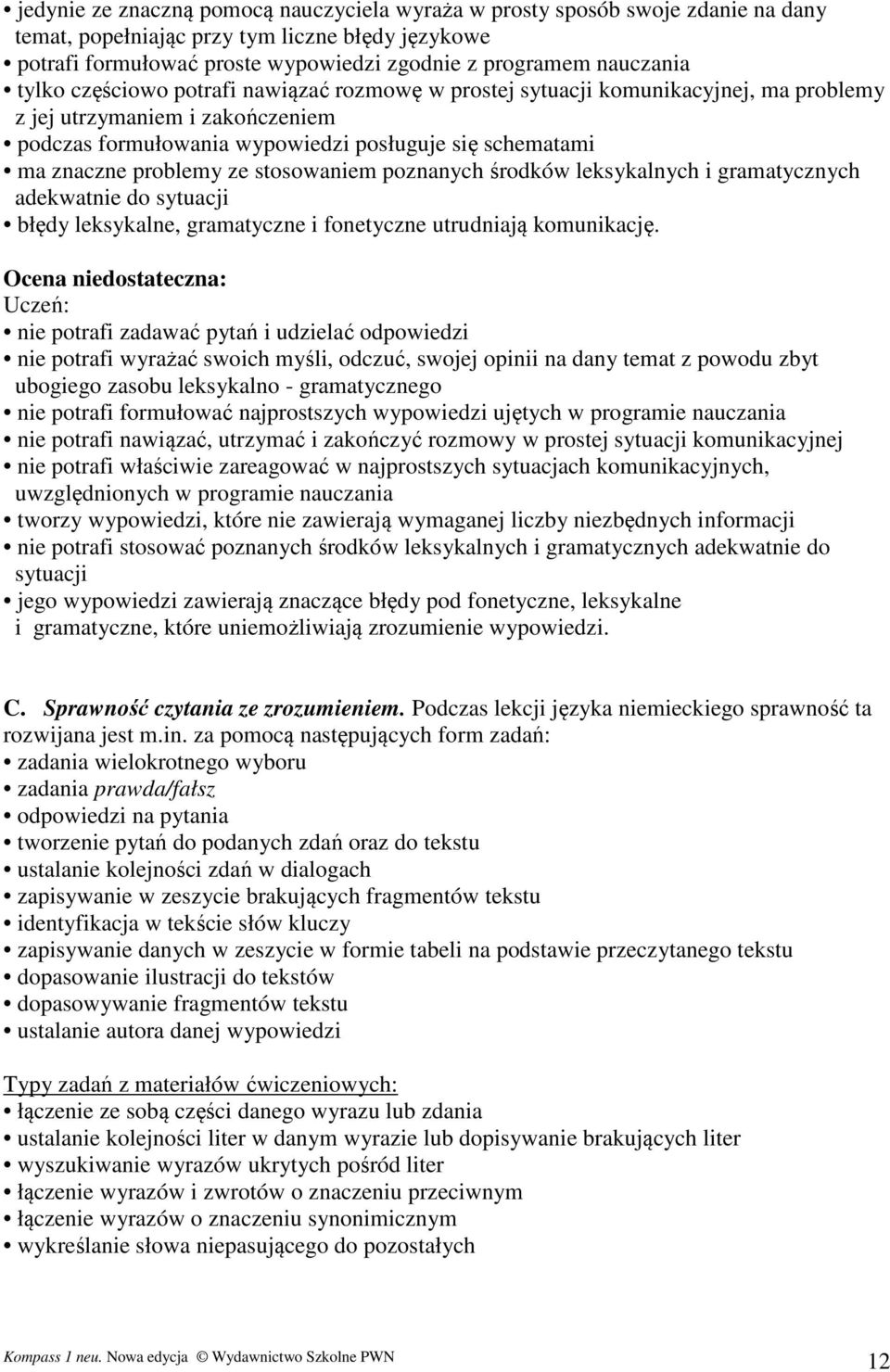 ze stosowaniem poznanych środków leksykalnych i gramatycznych adekwatnie do sytuacji błędy leksykalne, gramatyczne i fonetyczne utrudniają komunikację.