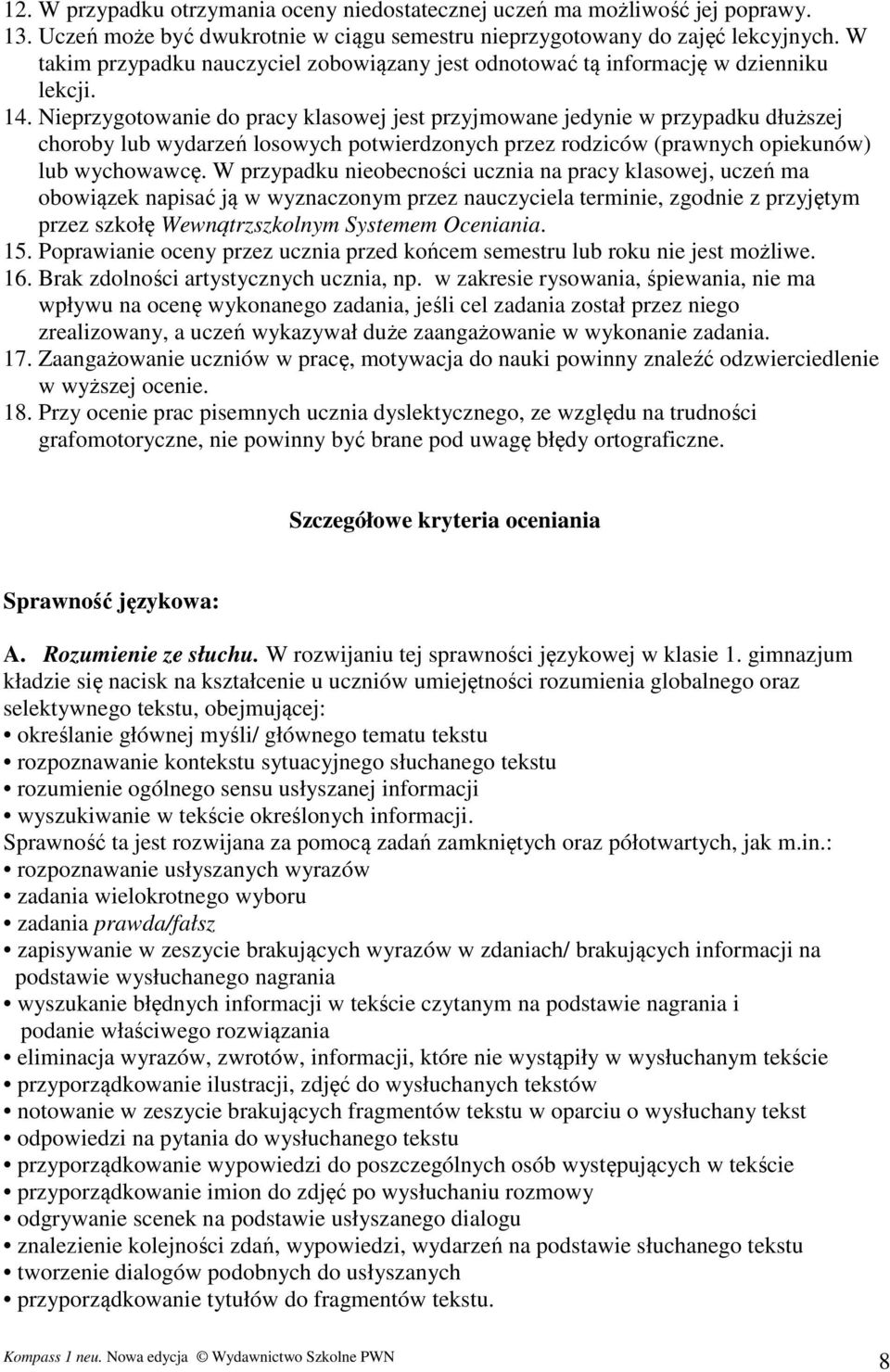 Nieprzygotowanie do pracy klasowej jest przyjmowane jedynie w przypadku dłuższej choroby lub wydarzeń losowych potwierdzonych przez rodziców (prawnych opiekunów) lub wychowawcę.