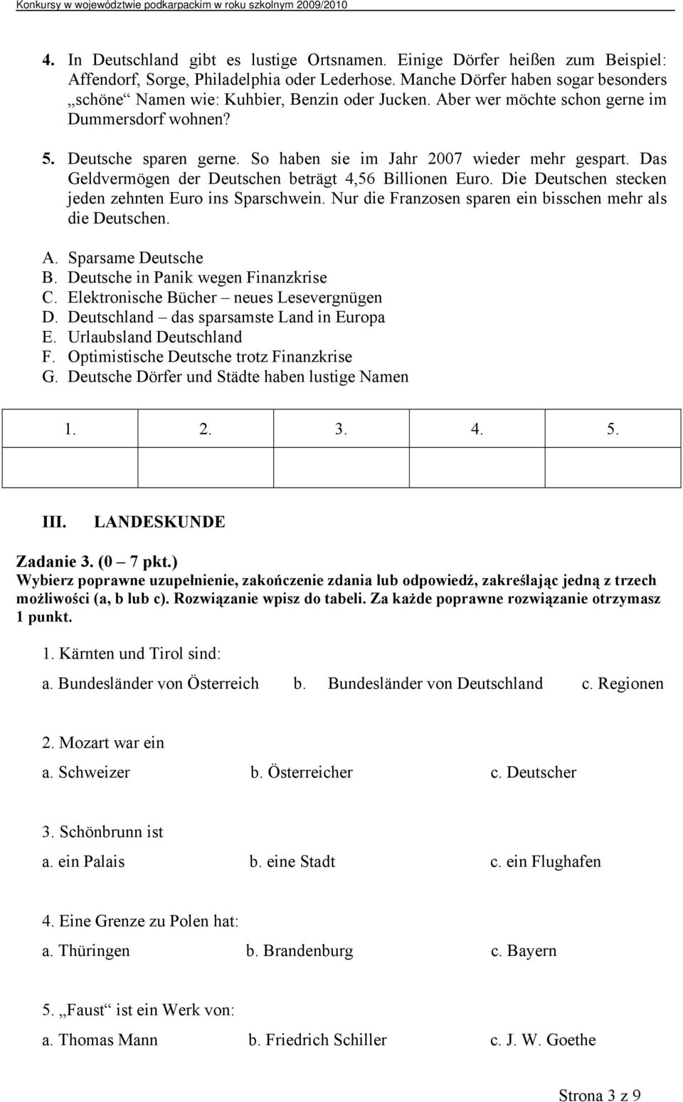 So haben sie im Jahr 2007 wieder mehr gespart. Das Geldvermögen der Deutschen beträgt 4,56 Billionen Euro. Die Deutschen stecken jeden zehnten Euro ins Sparschwein.