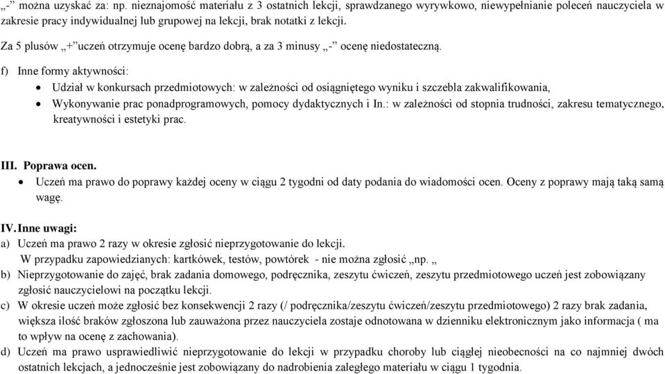 Za 5 plusów + uczeń otrzymuje ocenę bardzo dobrą, a za 3 minusy - ocenę niedostateczną.