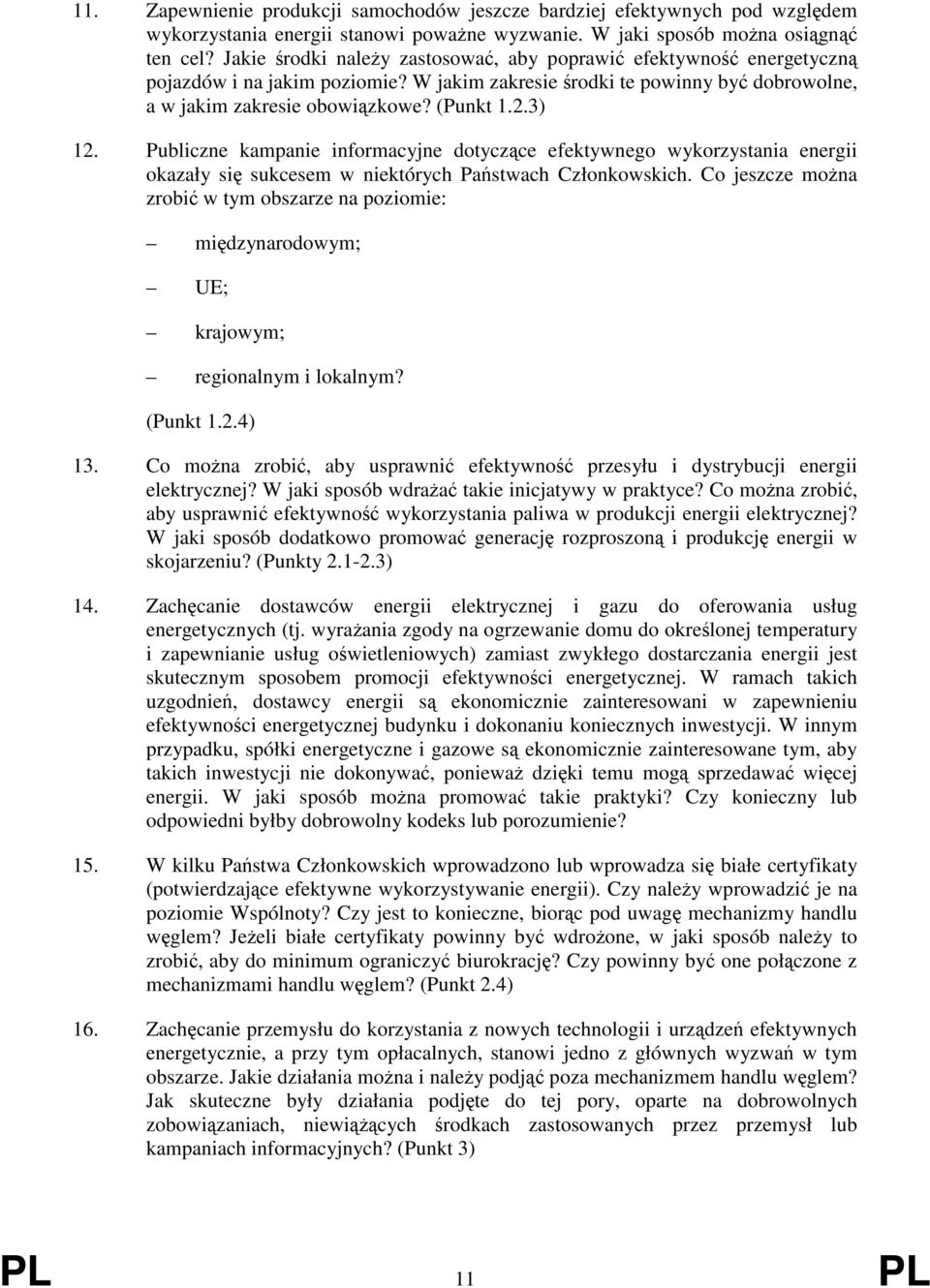 Publiczne kampanie informacyjne dotyczące efektywnego wykorzystania energii okazały się sukcesem w niektórych Państwach Członkowskich.