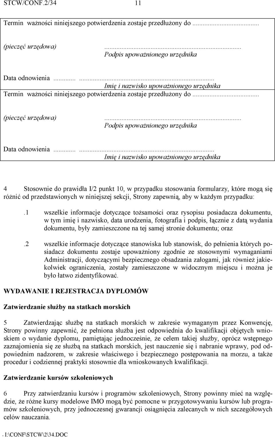 ..... Imię i nazwisko upoważnionego urzędnika 4 Stosownie do prawidła I/2 punkt 10, w przypadku stosowania formularzy, które mogą się różnić od przedstawionych w niniejszej sekcji, Strony zapewnią,