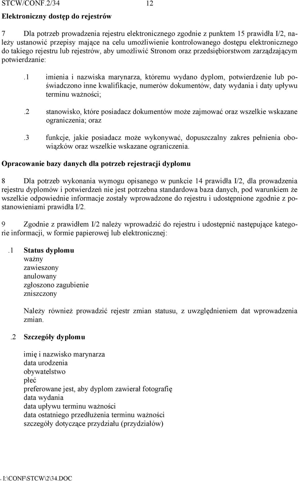 1 imienia i nazwiska marynarza, któremu wydano dyplom, potwierdzenie lub poświadczono inne kwalifikacje, numerów dokumentów, daty wydania i daty upływu terminu ważności;.