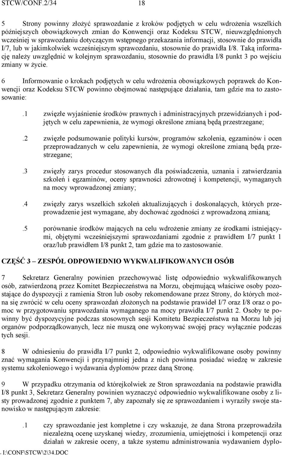 Taką informację należy uwzględnić w kolejnym sprawozdaniu, stosownie do prawidła I/8 punkt 3 po wejściu zmiany w życie.