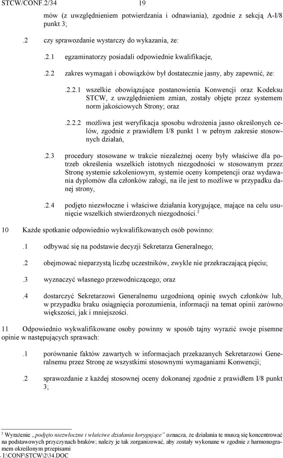 2.3 procedury stosowane w trakcie niezależnej oceny były właściwe dla potrzeb określenia wszelkich istotnych niezgodności w stosowanym przez Stronę systemie szkoleniowym, systemie oceny oraz