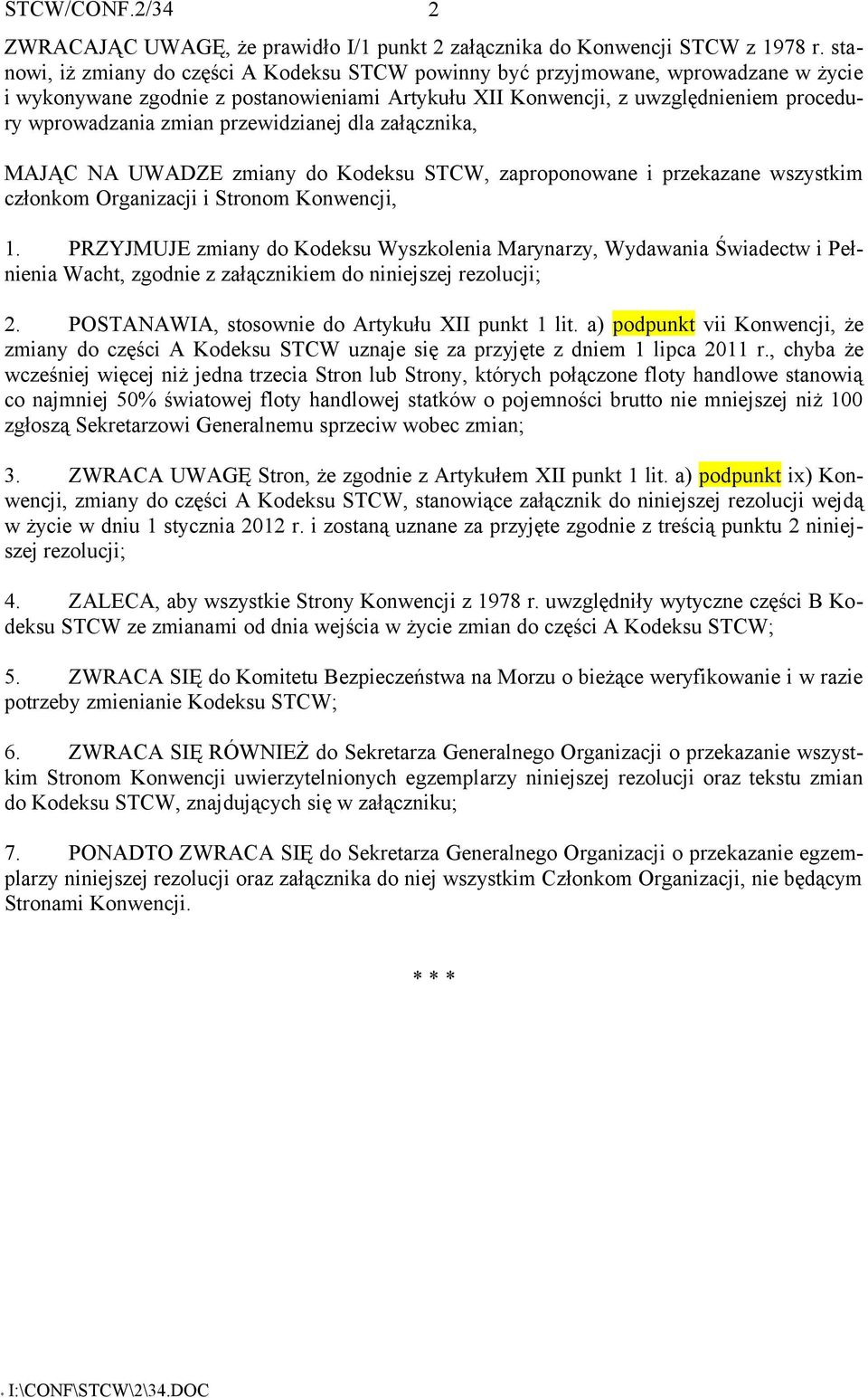 przewidzianej dla załącznika, MAJĄC NA UWADZE zmiany do Kodeksu STCW, zaproponowane i przekazane wszystkim członkom Organizacji i Stronom Konwencji, 1.