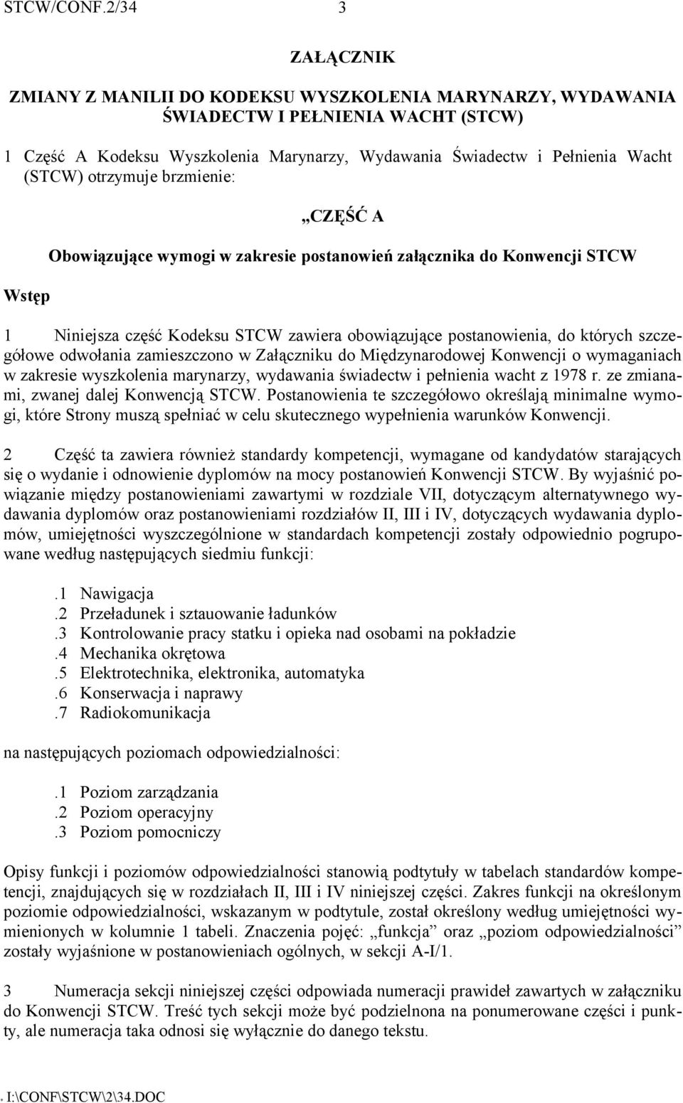 odwołania zamieszczono w Załączniku do Międzynarodowej Konwencji o wymaganiach w zakresie wyszkolenia marynarzy, wydawania świadectw i pełnienia wacht z 1978 r.