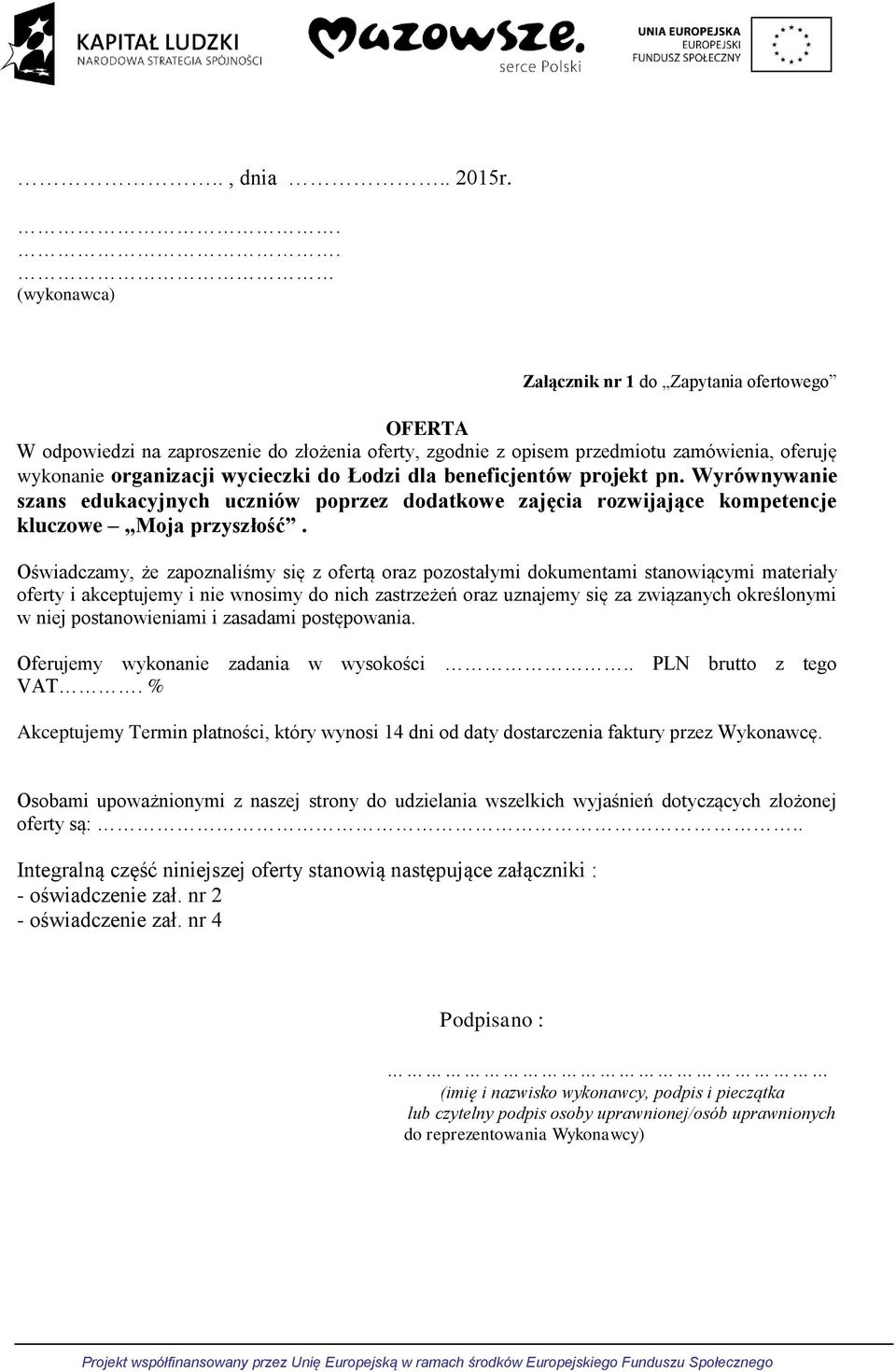 dla beneficjentów projekt pn. Wyrównywanie szans edukacyjnych uczniów poprzez dodatkowe zajęcia rozwijające kompetencje kluczowe Moja przyszłość.