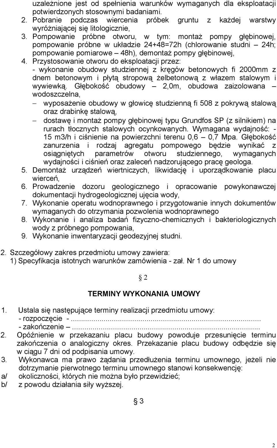 Pompowanie próbne otworu, w tym: montaż pompy głębinowej, pompowanie próbne w układzie 24+48=72h (chlorowanie studni 24h; pompowanie pomiarowe 48h), demontaż pompy głębinowej, 4.