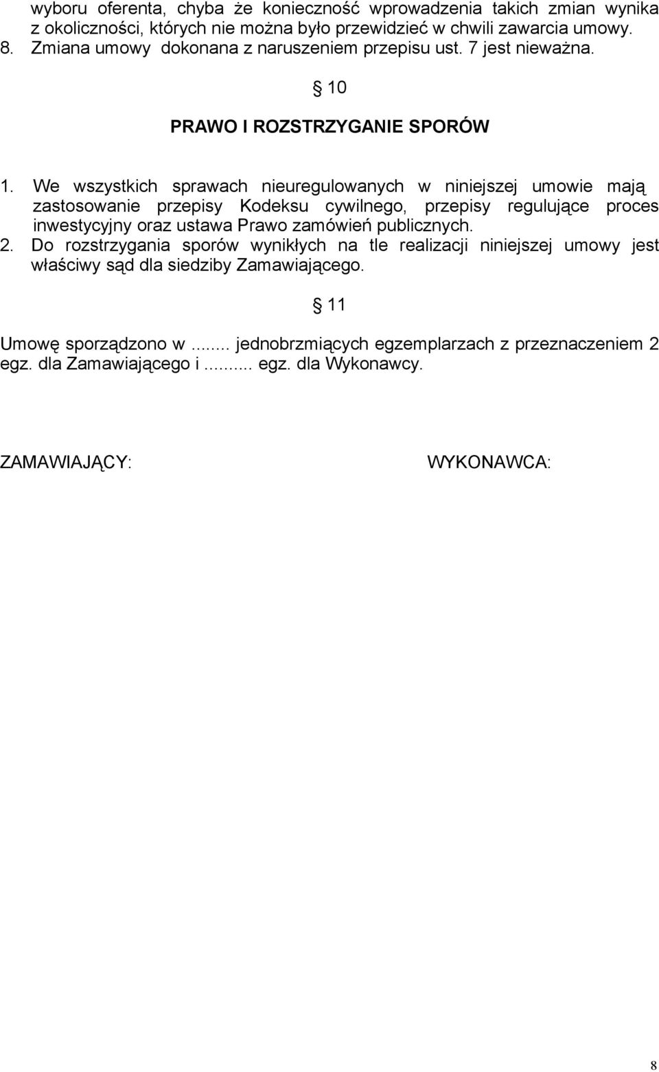 We wszystkich sprawach nieuregulowanych w niniejszej umowie mają zastosowanie przepisy Kodeksu cywilnego, przepisy regulujące proces inwestycyjny oraz ustawa Prawo zamówień