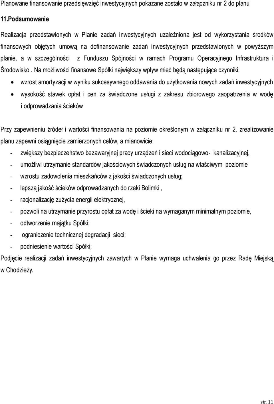 powyższym planie, a w szczególności z Funduszu Spójności w ramach Programu Operacyjnego Infrastruktura i Środowisko.