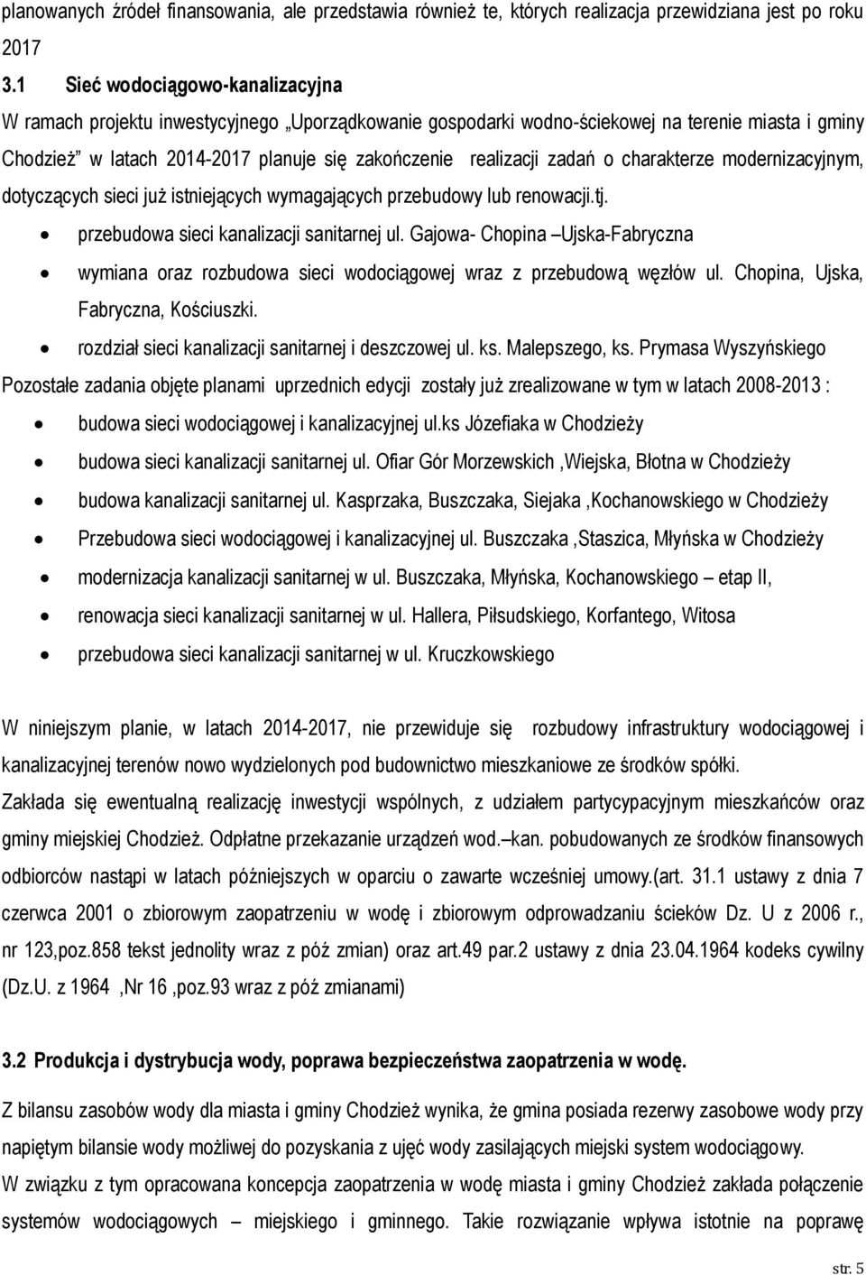 zadań o charakterze modernizacyjnym, dotyczących sieci już istniejących wymagających przebudowy lub renowacji.tj. przebudowa sieci kanalizacji sanitarnej ul.