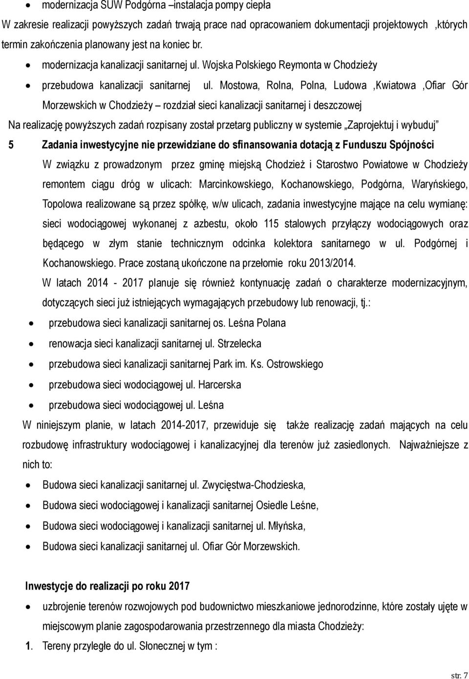 Mostowa, Rolna, Polna, Ludowa,Kwiatowa,Ofiar Gór Morzewskich w Chodzieży rozdział sieci kanalizacji sanitarnej i deszczowej Na realizację powyższych zadań rozpisany został przetarg publiczny w