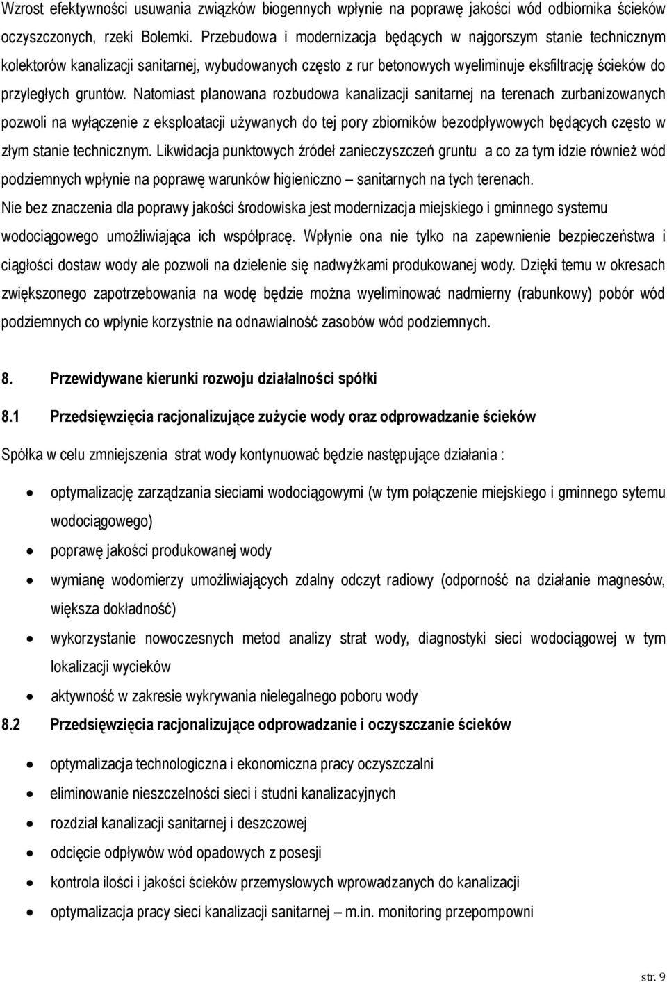 Natomiast planowana rozbudowa kanalizacji sanitarnej na terenach zurbanizowanych pozwoli na wyłączenie z eksploatacji używanych do tej pory zbiorników bezodpływowych będących często w złym stanie