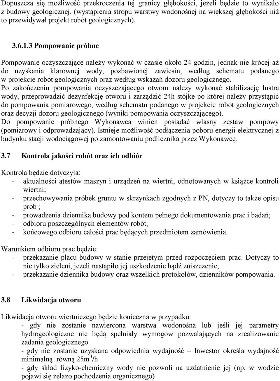 3 Pompowanie próbne Pompowanie oczyszczające należy wykonać w czasie około 24 godzin, jednak nie krócej aż do uzyskania klarownej wody, pozbawionej zawiesin, według schematu podanego w projekcie