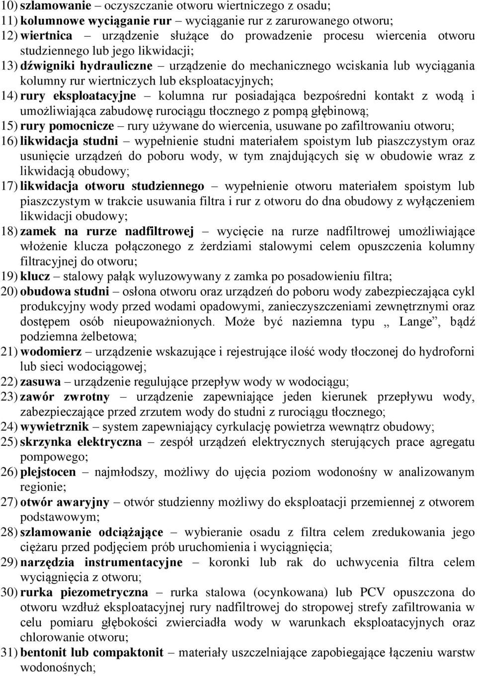 posiadająca bezpośredni kontakt z wodą i umożliwiająca zabudowę rurociągu tłocznego z pompą głębinową; 15) rury pomocnicze rury używane do wiercenia, usuwane po zafiltrowaniu otworu; 16) likwidacja