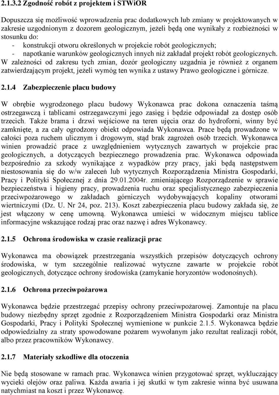 rozbieżności w stosunku do: - konstrukcji otworu określonych w projekcie robót geologicznych; - napotkanie warunków geologicznych innych niż zakładał projekt robót geologicznych.