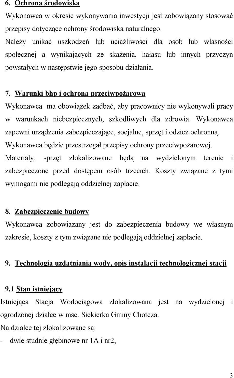 Warunki bhp i ochrona przeciwpożarowa Wykonawca ma obowiązek zadbać, aby pracownicy nie wykonywali pracy w warunkach niebezpiecznych, szkodliwych dla zdrowia.