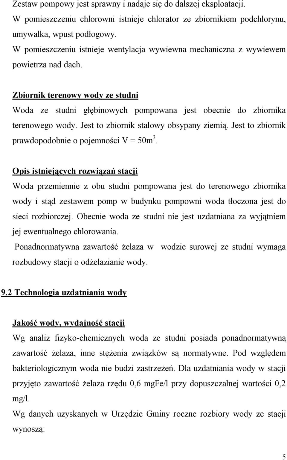 Jest to zbiornik stalowy obsypany ziemią. Jest to zbiornik prawdopodobnie o pojemności V = 50m 3.