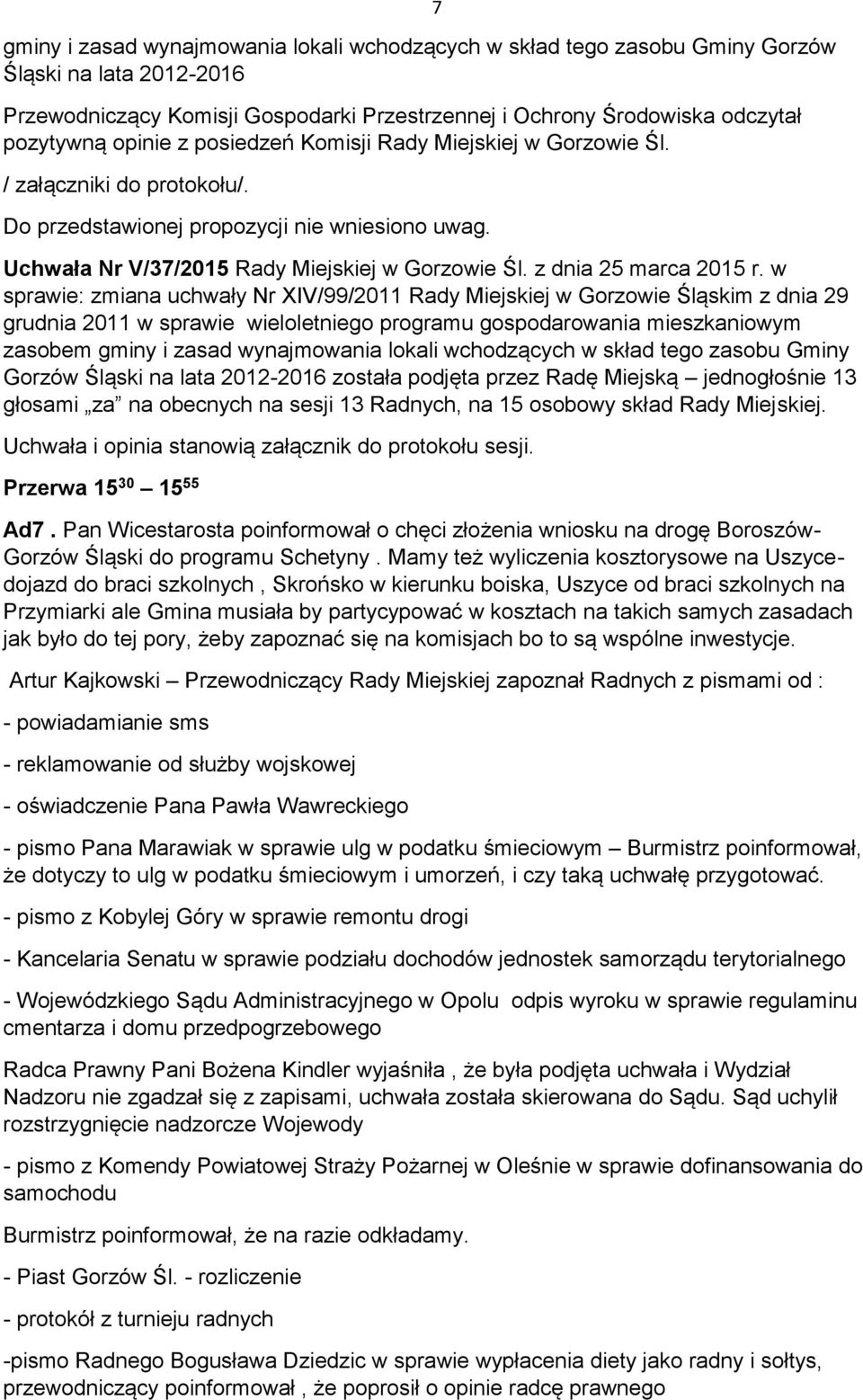 w sprawie: zmiana uchwały Nr XIV/99/2011 Rady Miejskiej w Gorzowie Śląskim z dnia 29 grudnia 2011 w sprawie wieloletniego programu gospodarowania mieszkaniowym zasobem gminy i zasad wynajmowania