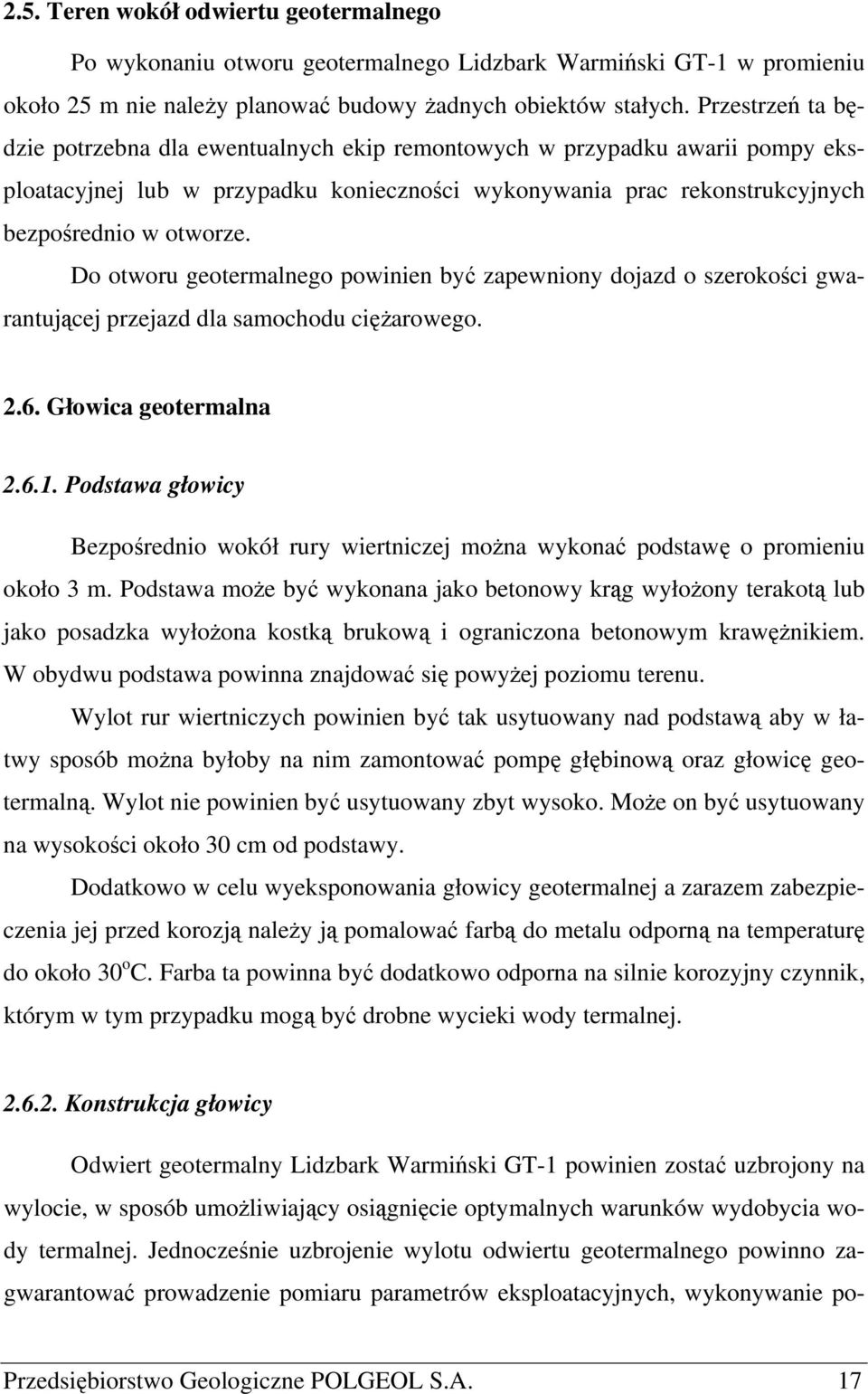 Do otworu geotermalnego powinien być zapewniony dojazd o szerokości gwarantującej przejazd dla samochodu ciężarowego. 2.6. Głowica geotermalna 2.6.1.