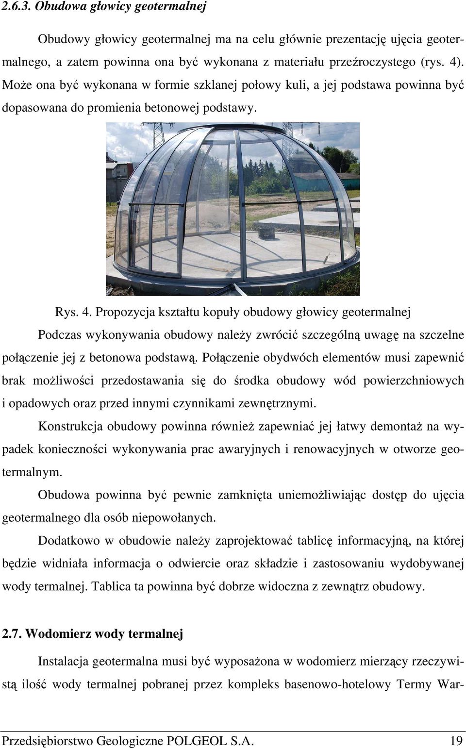 Propozycja kształtu kopuły obudowy głowicy geotermalnej Podczas wykonywania obudowy należy zwrócić szczególną uwagę na szczelne połączenie jej z betonowa podstawą.