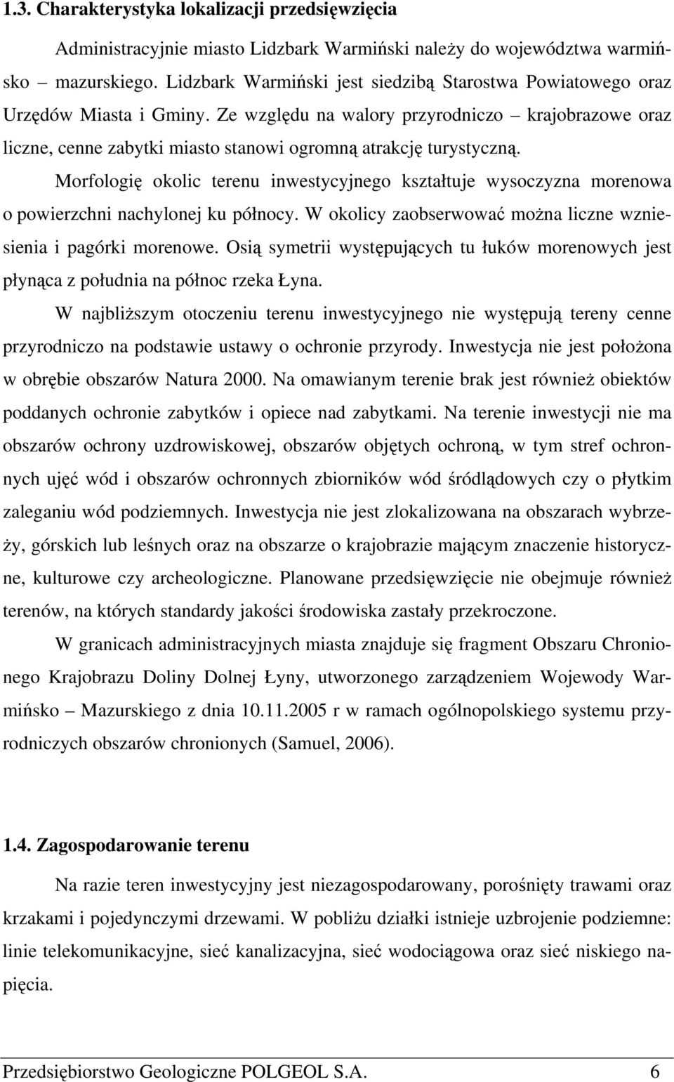 Ze względu na walory przyrodniczo krajobrazowe oraz liczne, cenne zabytki miasto stanowi ogromną atrakcję turystyczną.