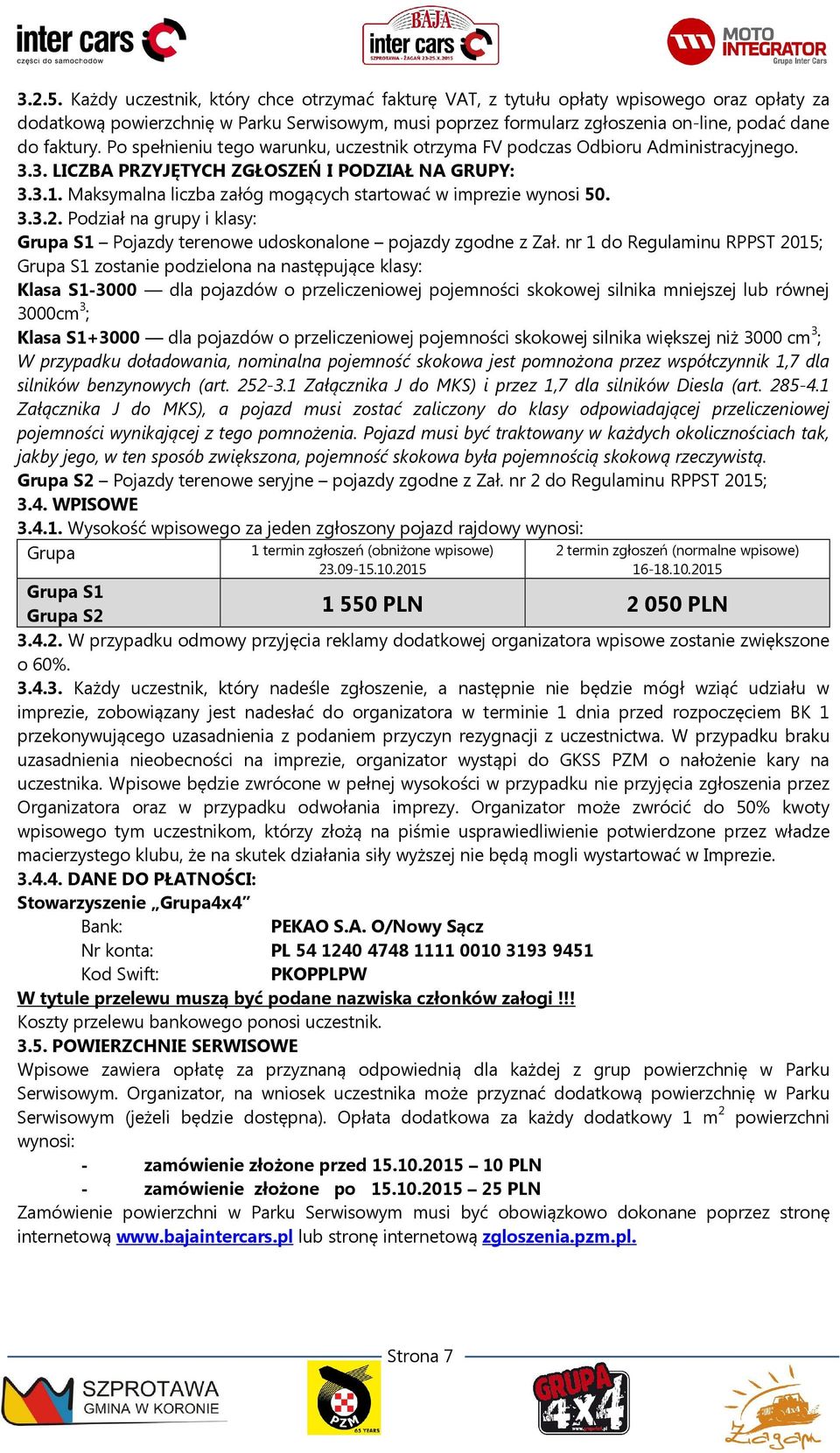 Po spełnieniu tego warunku, uczestnik otrzyma FV podczas Odbioru Administracyjnego. 3.3. LICZBA PRZYJĘTYCH ZGŁOSZEŃ I PODZIAŁ NA GRUPY: 3.3.1.