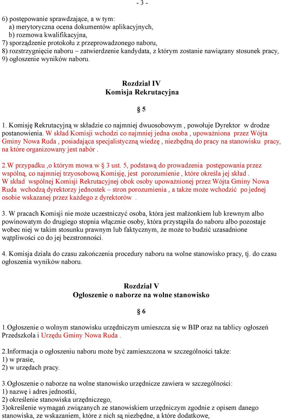 Komisję Rekrutacyjną w składzie co najmniej dwuosobowym, powołuje Dyrektor w drodze postanowienia.