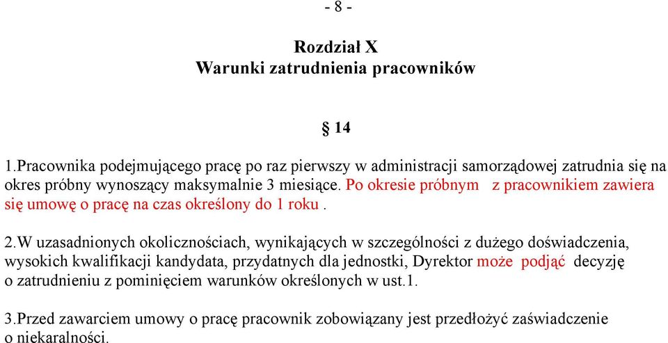 Po okresie próbnym z pracownikiem zawiera się umowę o pracę na czas określony do 1 roku. 2.