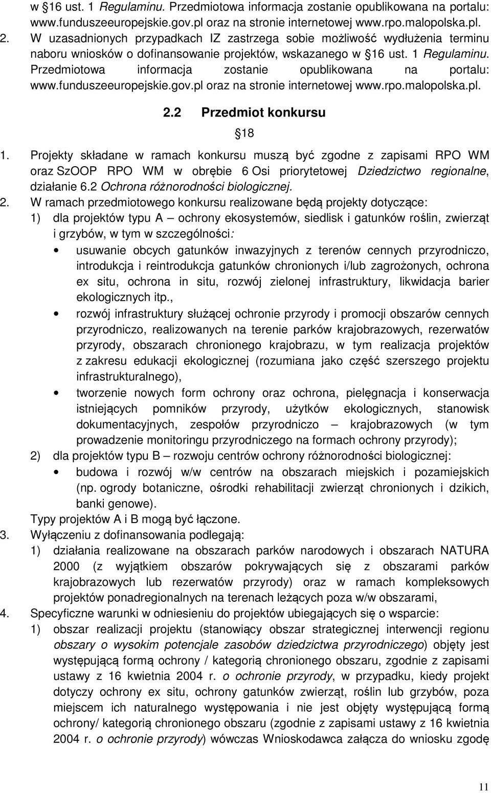 Projekty składane w ramach konkursu muszą być zgodne z zapisami RPO WM oraz SzOOP RPO WM w obrębie 6 Osi priorytetowej Dziedzictwo regionalne, działanie 6.2 Ochrona różnorodności biologicznej. 2.