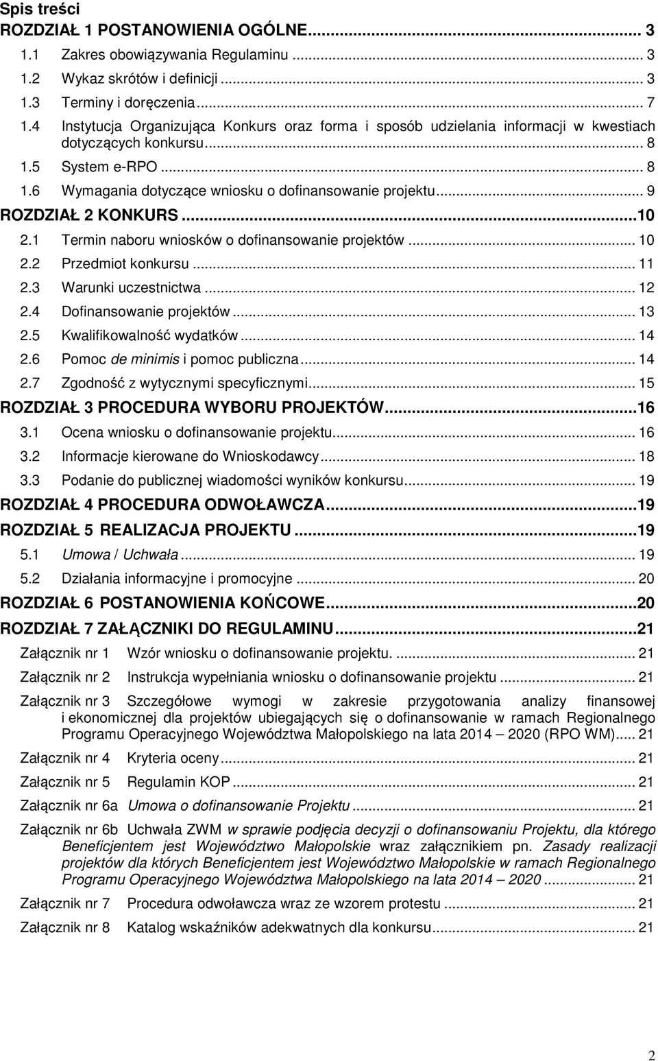 .. 9 ROZDZIAŁ 2 KONKURS...10 2.1 Termin naboru wniosków o dofinansowanie projektów... 10 2.2 Przedmiot konkursu... 11 2.3 Warunki uczestnictwa... 12 2.4 Dofinansowanie projektów... 13 2.