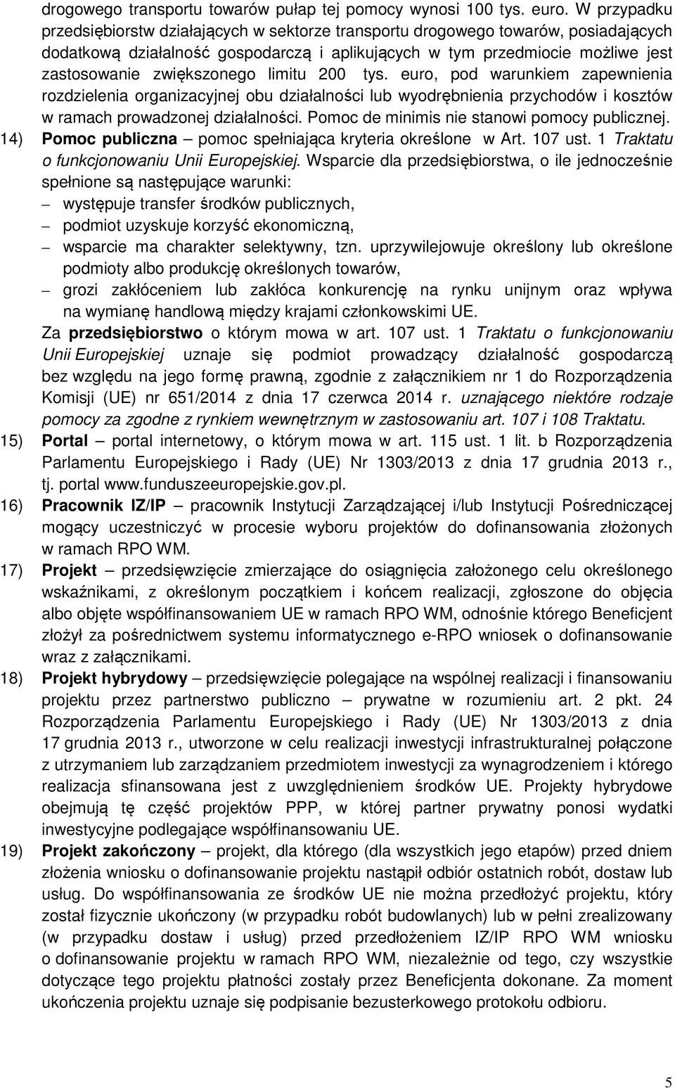 zwiększonego limitu 200 tys. euro, pod warunkiem zapewnienia rozdzielenia organizacyjnej obu działalności lub wyodrębnienia przychodów i kosztów w ramach prowadzonej działalności.