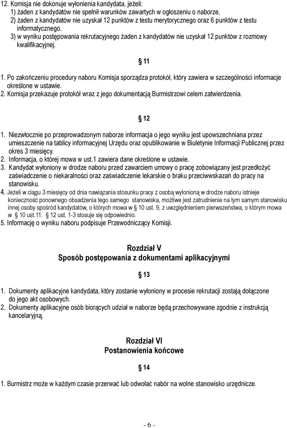 Po zakończeniu procedury naboru Komisja sporządza protokół, który zawiera w szczególności informacje określone w ustawie. 2.